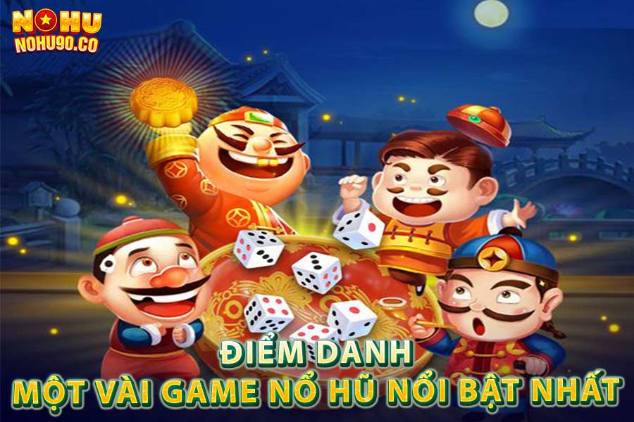 Điểm danh một vài game nổ hũ nổi bật nhất