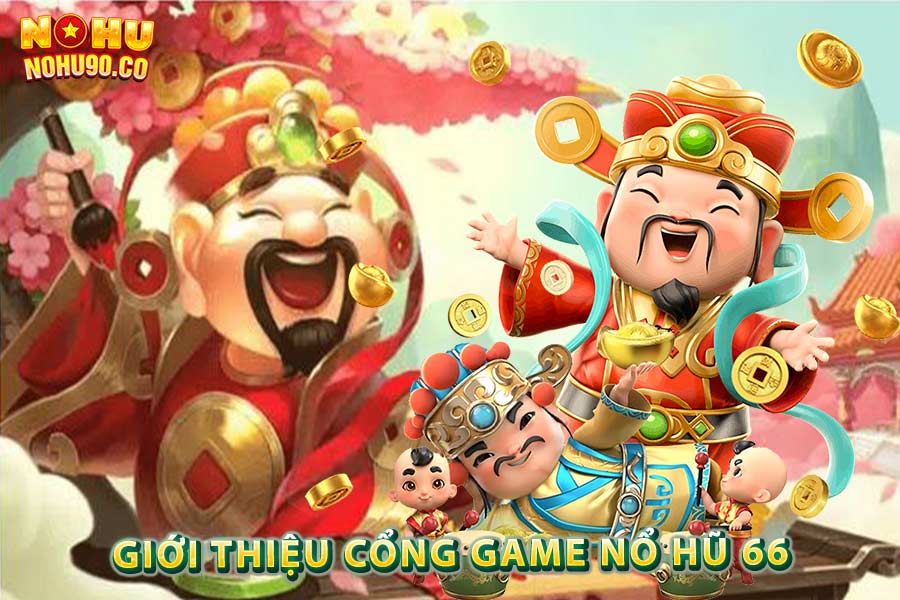 Giới Thiệu Cổng Game Nổ Hũ 66