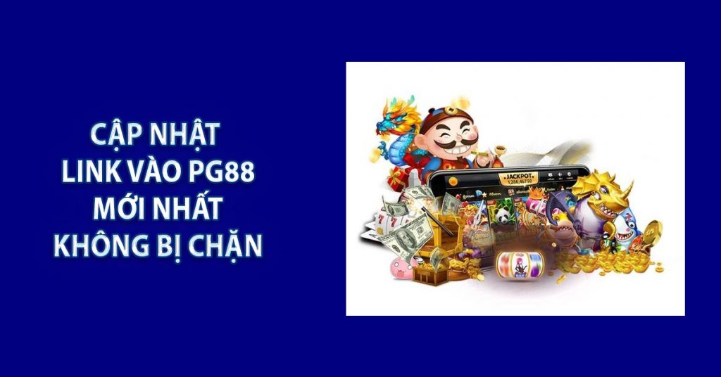 Cập Nhật Link Vào PG88 Mới Nhất Không Bị Chặn